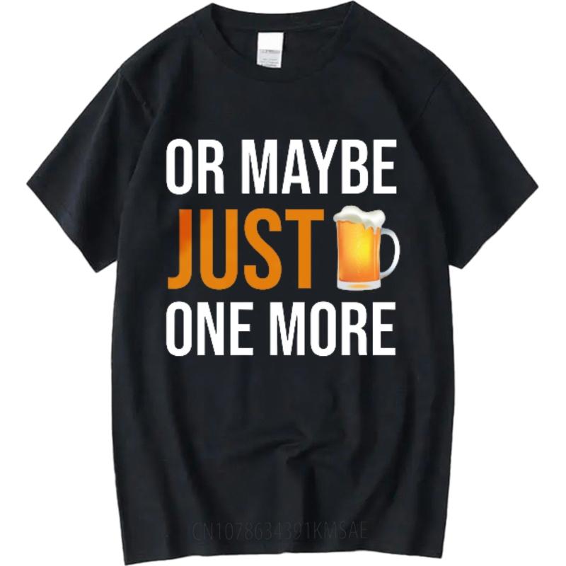 Cheap Tshirt Funny tshirt Travel Crew Neck tshirt Oversized Or Maybe Just One More Beer Comfort Boys tops Classic Tshirt