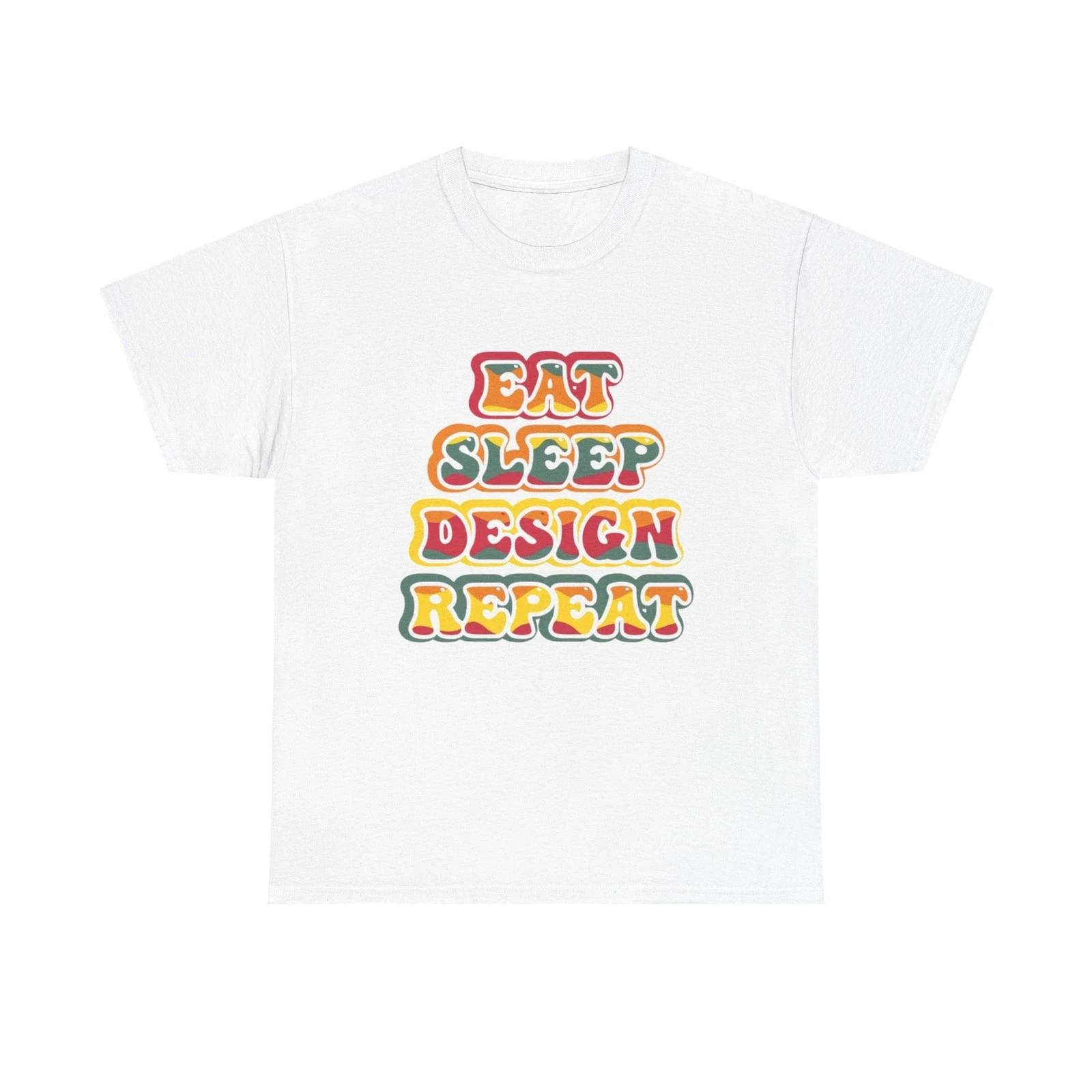 Eat Sleep Design Repeat Graphic T Shirt Unisex Heavy Cotton Tee 4XL