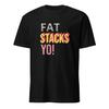 Fat Stacks Yo! Unisex T-Shirt