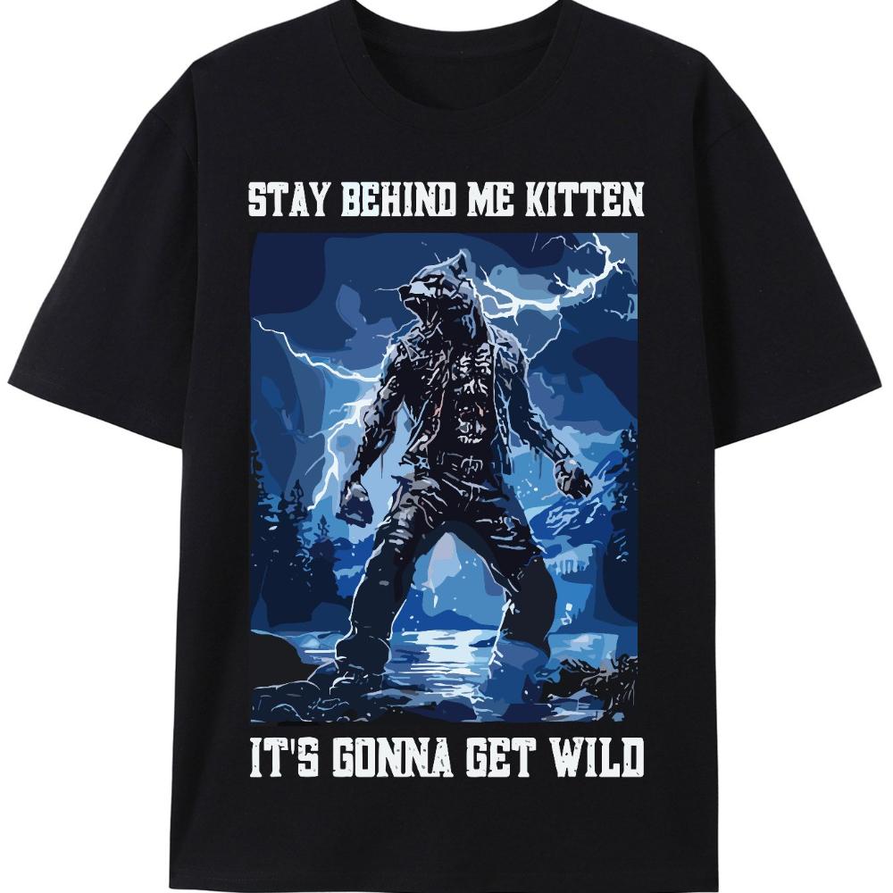 Stay Behind Me Kitten ItS Gonna Get Wild Embarrassed Alpha Wolf Graphic TShirt Black Casual Tee Mens TShirt S