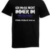 Herren Tshirt Ich Mu Nicht Immer Im I Sprche I Fun I Lustig Bis 5xl
