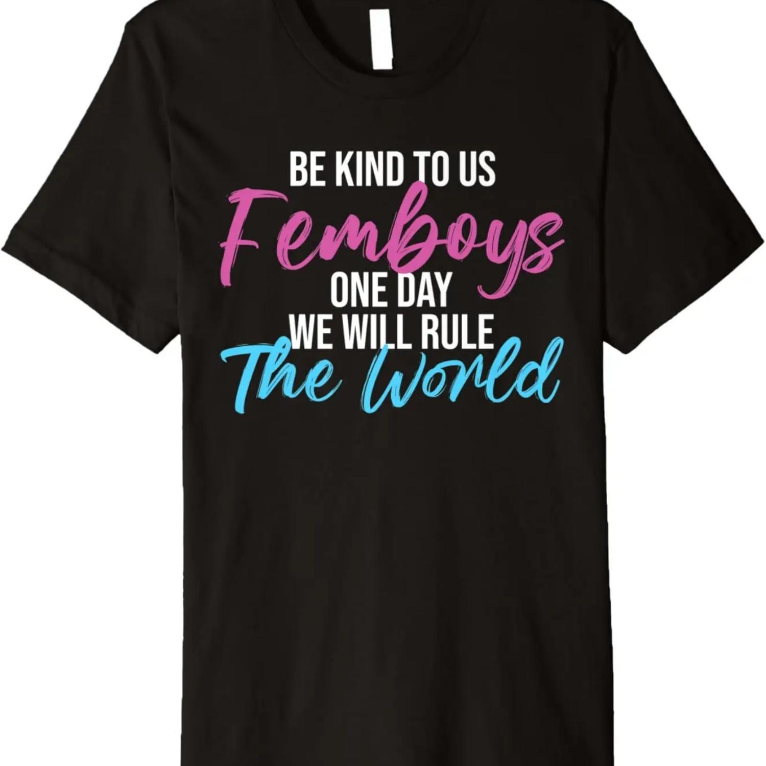 Femboy Be Kind To Us Femboys One Day We Will Rule The World Premium T-Shirt S чёрный