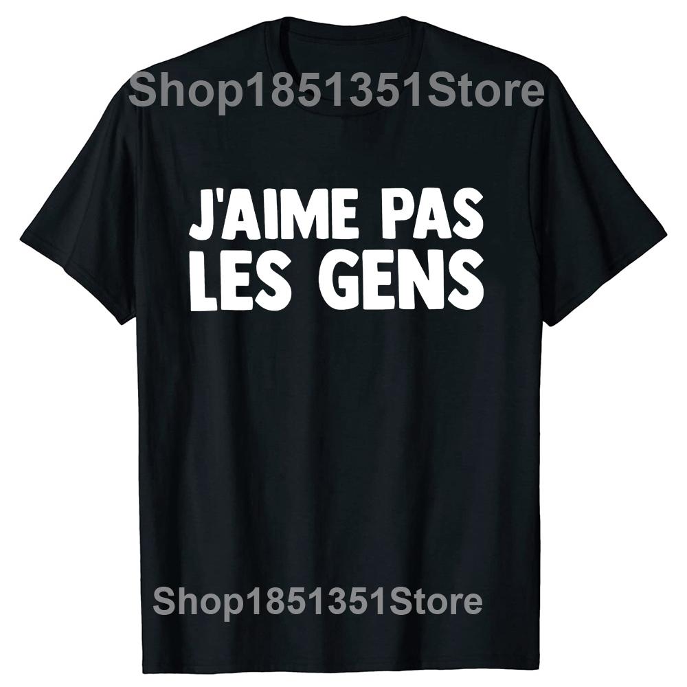 I Don't Like People T Shirt French Humor Introverts Geek Gift T-shirts For Men Women Casual 100% Cotton Unisex Soft Tops EU Size