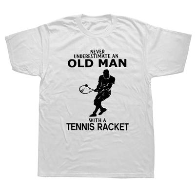 Never Underestimate Old Man With Tennis Racket T-Shirt Men Women Plus O-Neck Daily Casual Overd Unisex Tees#Color