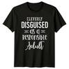 Cleverly Disguised As A Responsible Adult Funny Graphic T-Shirt