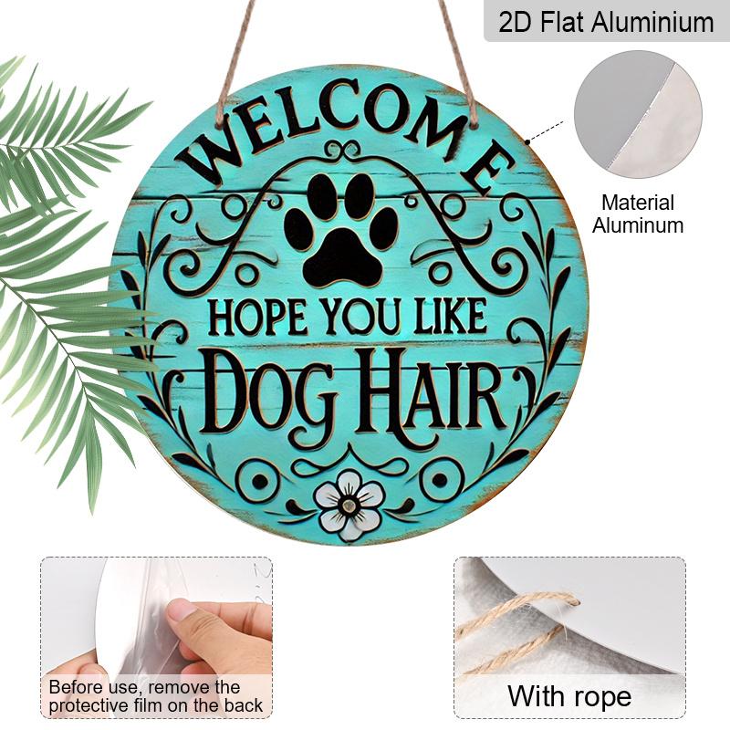 2D Flat, "Welcome To Hope You Like Dog Hair" Round Metal Logo - Durable, Easy To Hang Ornament for Bedroom, Kitchen, Dining Room and Bar - Perfect