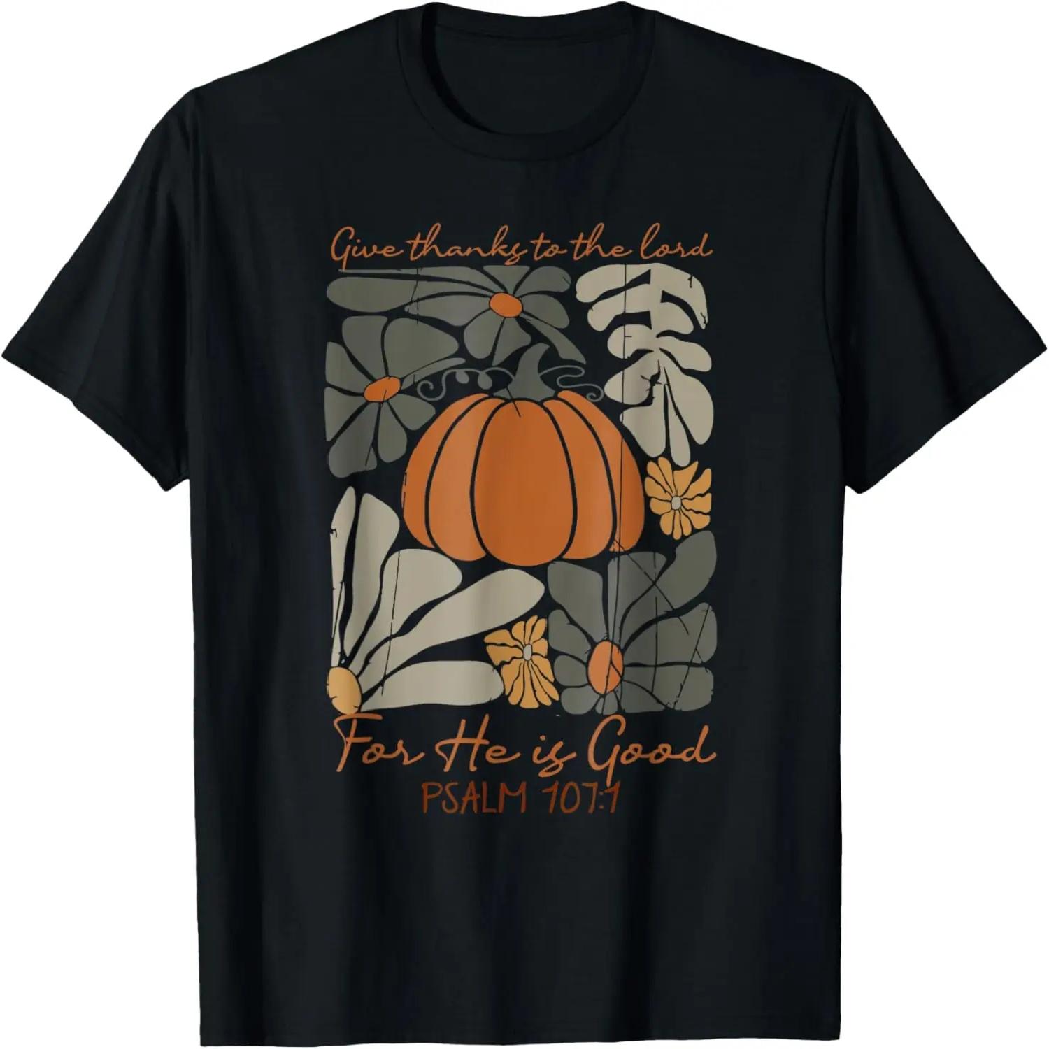 Give Thanks To The Lord For He Is Good Thanksgiving Pumpkin T-Shirt S
