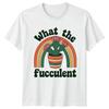 What The Fucculent Unisexs TShirt Succulent Gardening Birthday Gift For Her