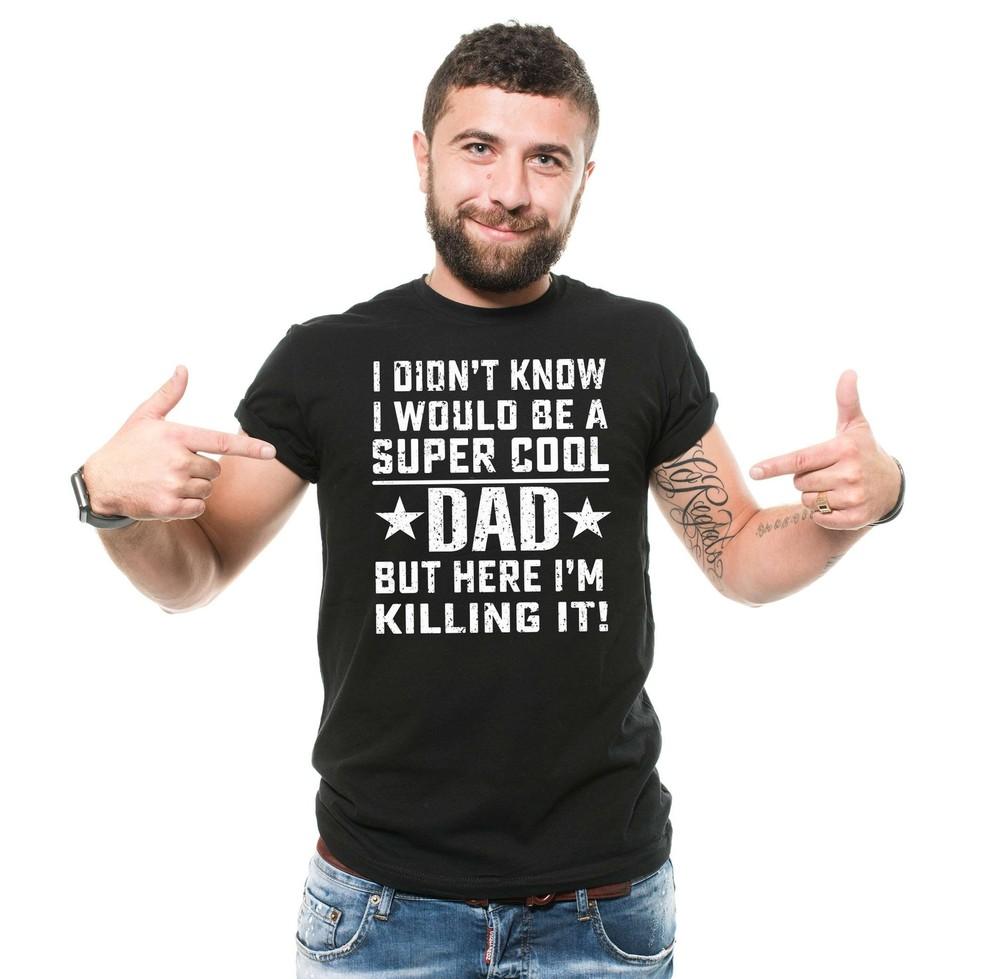 Mens Dad T-shirt Funny Dad Shirt I Didn t Know I Would Be A Super Cool Dad Shirt Unisex T-Shirt XXL