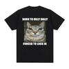 Born To Dilly Dally Forced To Lock In Cat Funny Graphic T Shirt Men Women Casual Fashion Cotton T-shirts Summer Tops