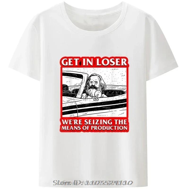 Karl Marx Get In Loser We're Seizing The Means of Production T-Shirt Men Clothing Communism Socialism Tee Ropa Hombre Camisetas