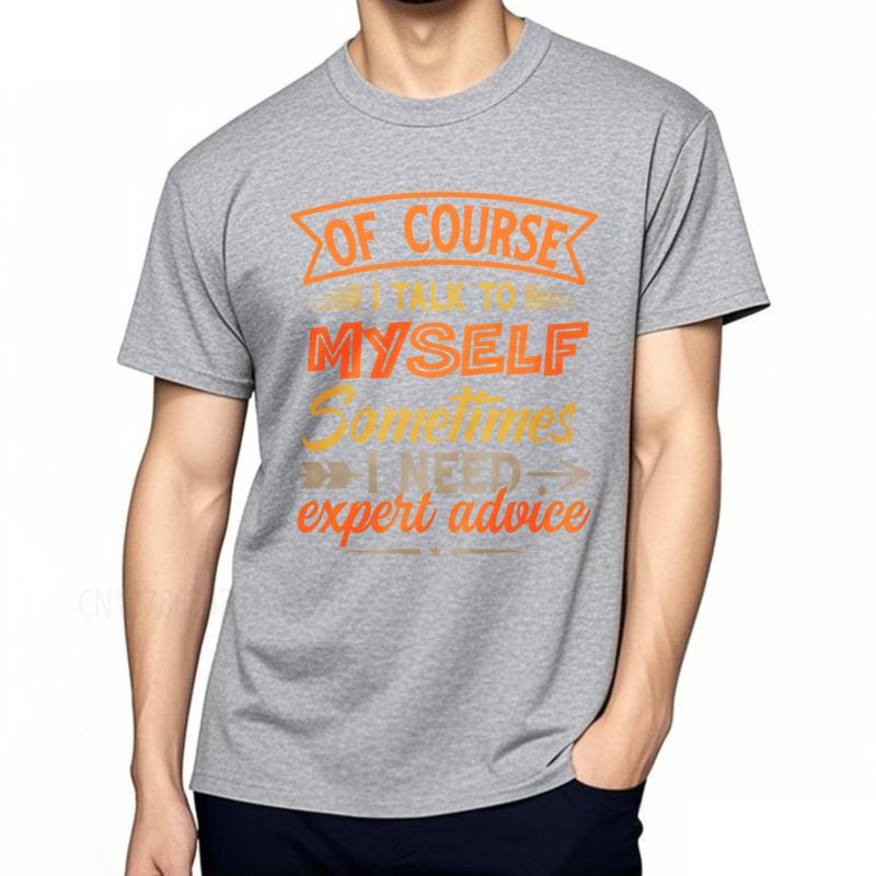 Brand summer For her tshirt Of Course I Talk To Myself Sometimes I Need Expert Advice Short Sleeve Breathable Crew Neck Top