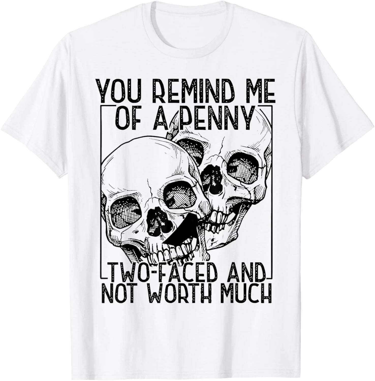 You Remind Me of A Penny Two-Faced and Not Worth Much T-Shirt unisex T-Shirt XL