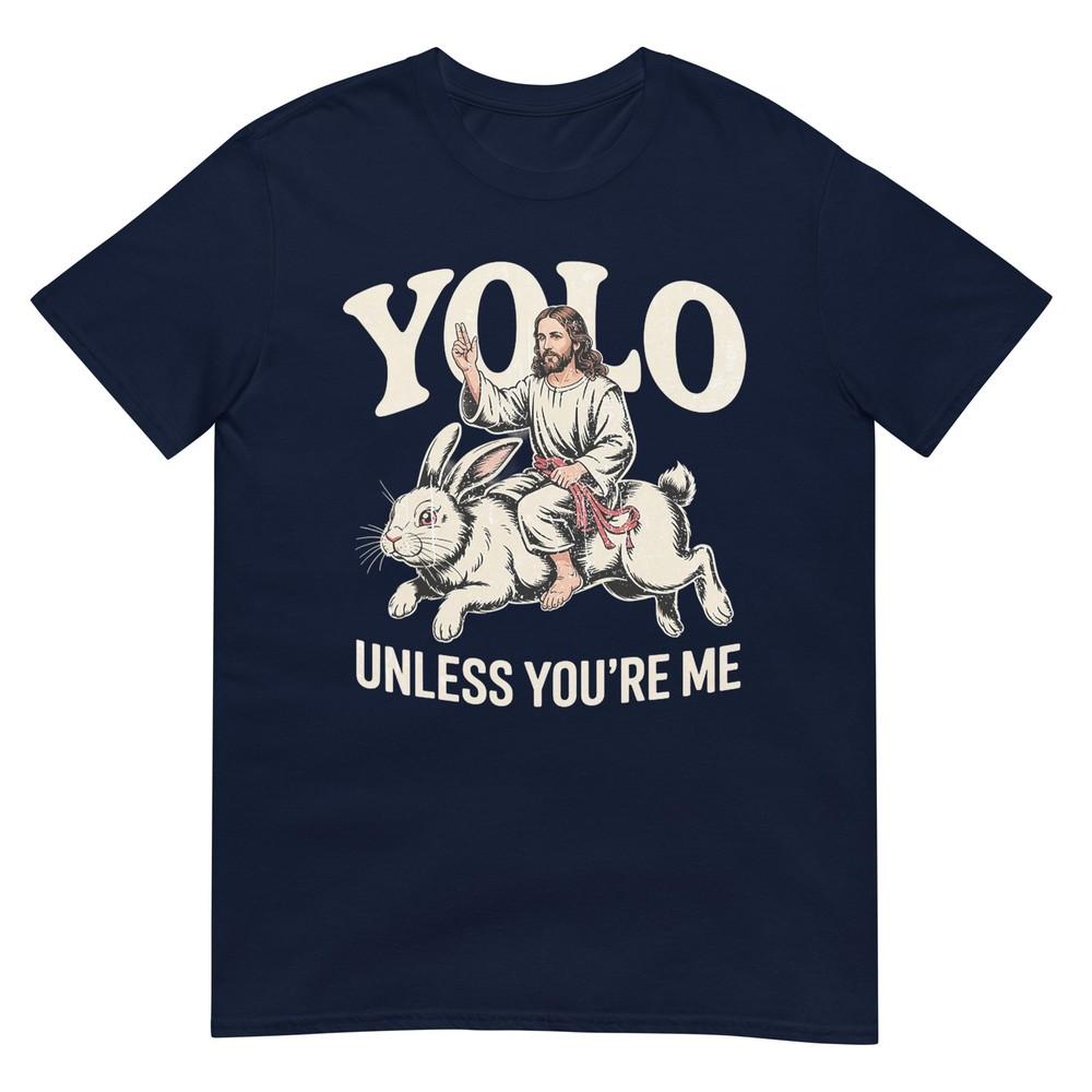 Funny Yolo Unless Youre Me Funny Jesus Rabbit TShirt S
