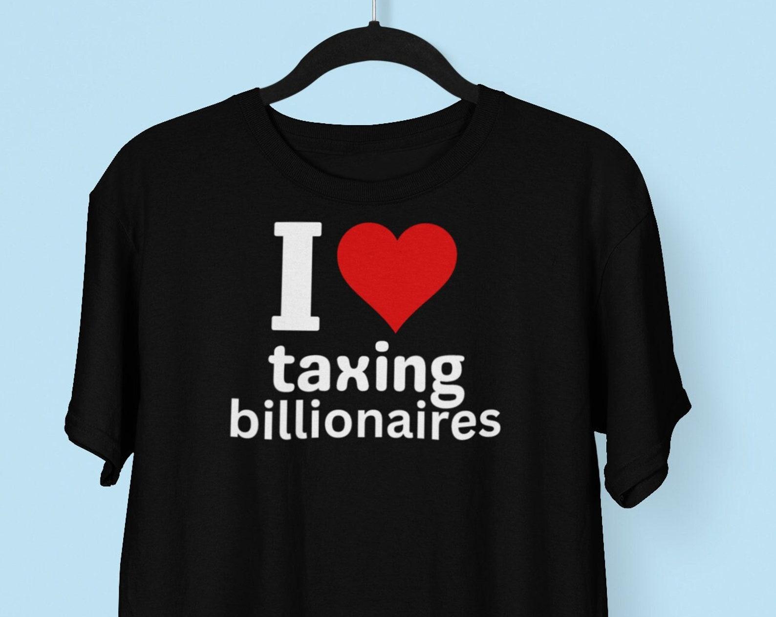 I love taxing billionaires T shirt, Eat The Rich Anti Capitalist T shirt, Leftist Socialist T shirt, Left Wing Progressive T shirt L