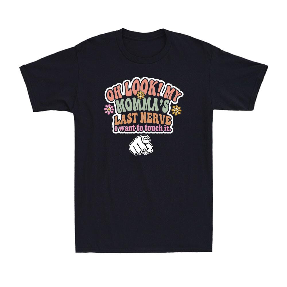 Look My Momma Last Nerve I Want To Touch It Funny Family Matching Gift T-shirt S