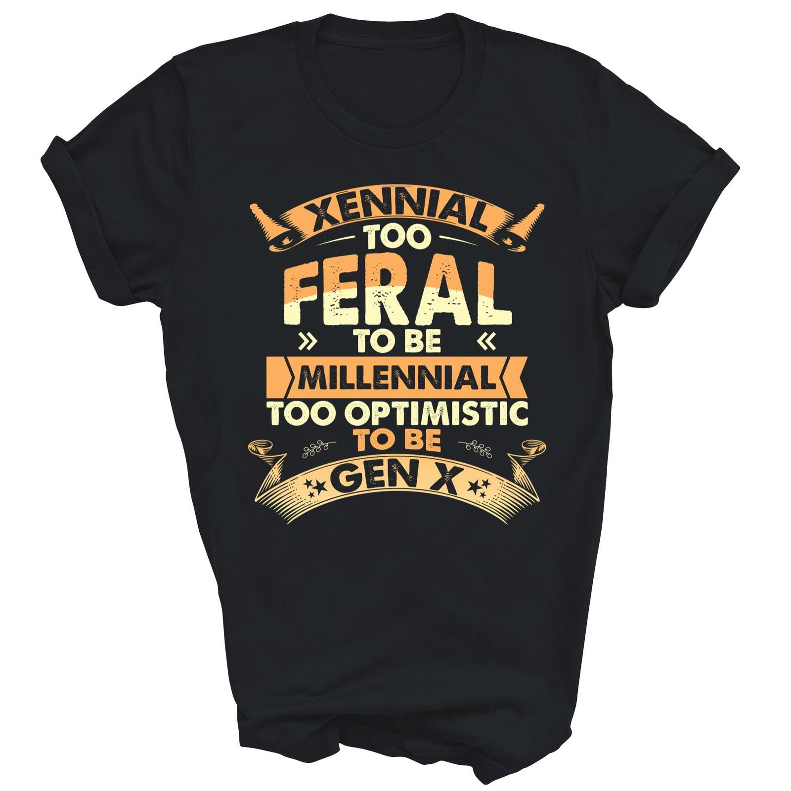 Xennial Too Feral To Be Millennial GenX Unisex Shirt Gift S