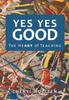 The Yes Yes Good : The Heart of Teaching Book