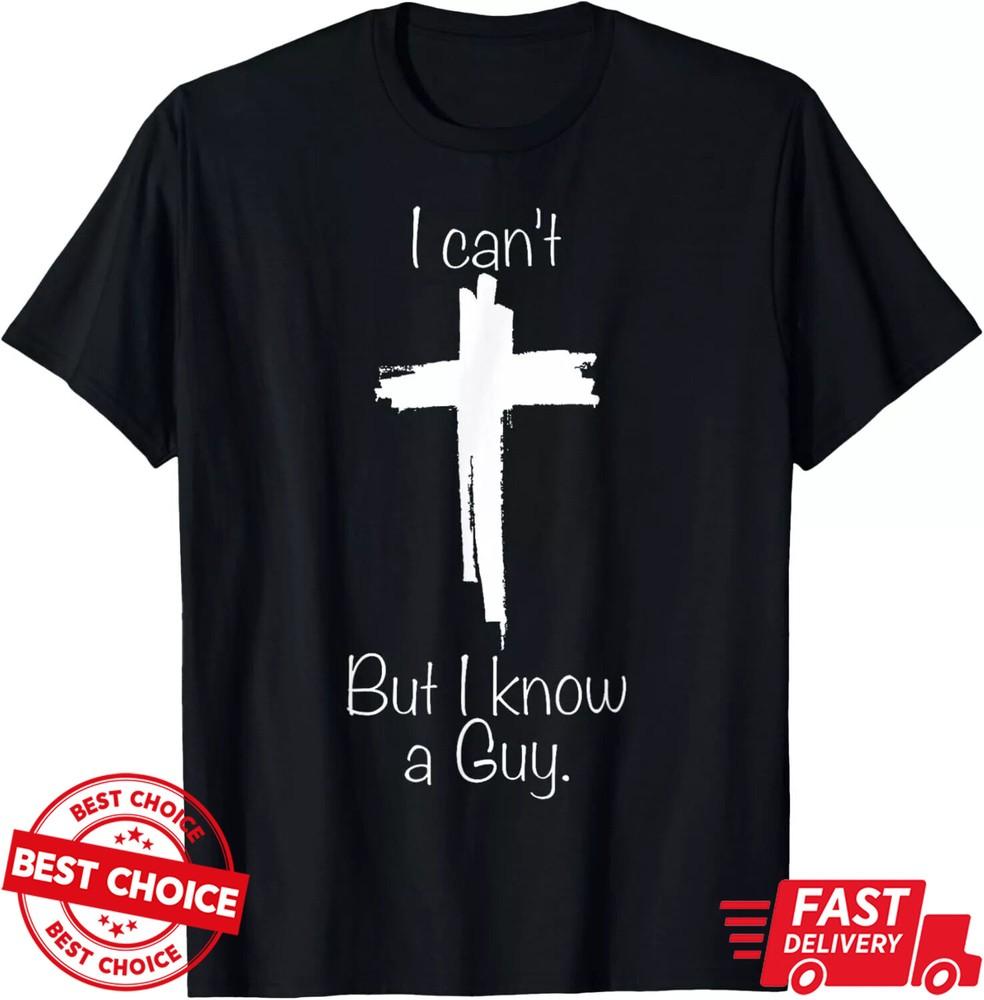 I Can't But I Know A Guy Black T-Shirt S-3XL Q8374