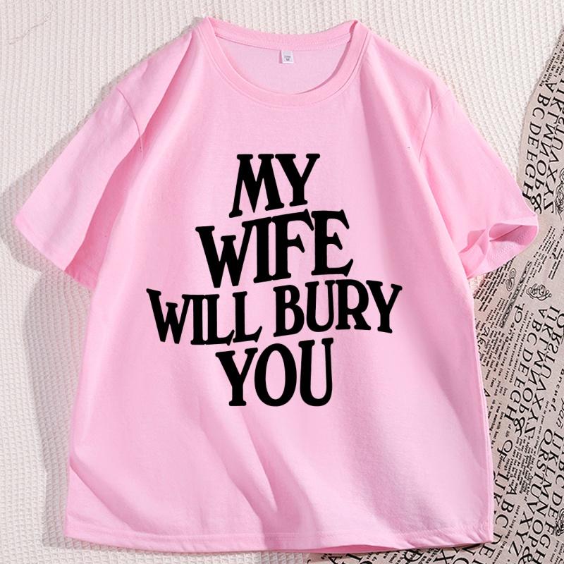 My Wife Will Bury You T Shirt Men Women  Casual Cotton Short Sleeve Funny Husband Tshirt Loose Soft Round Neck Tees Clothes