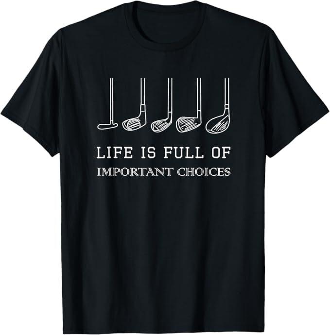 

Funny Life is Full Of Important Choices Golf Clubs Design T-Shirt M