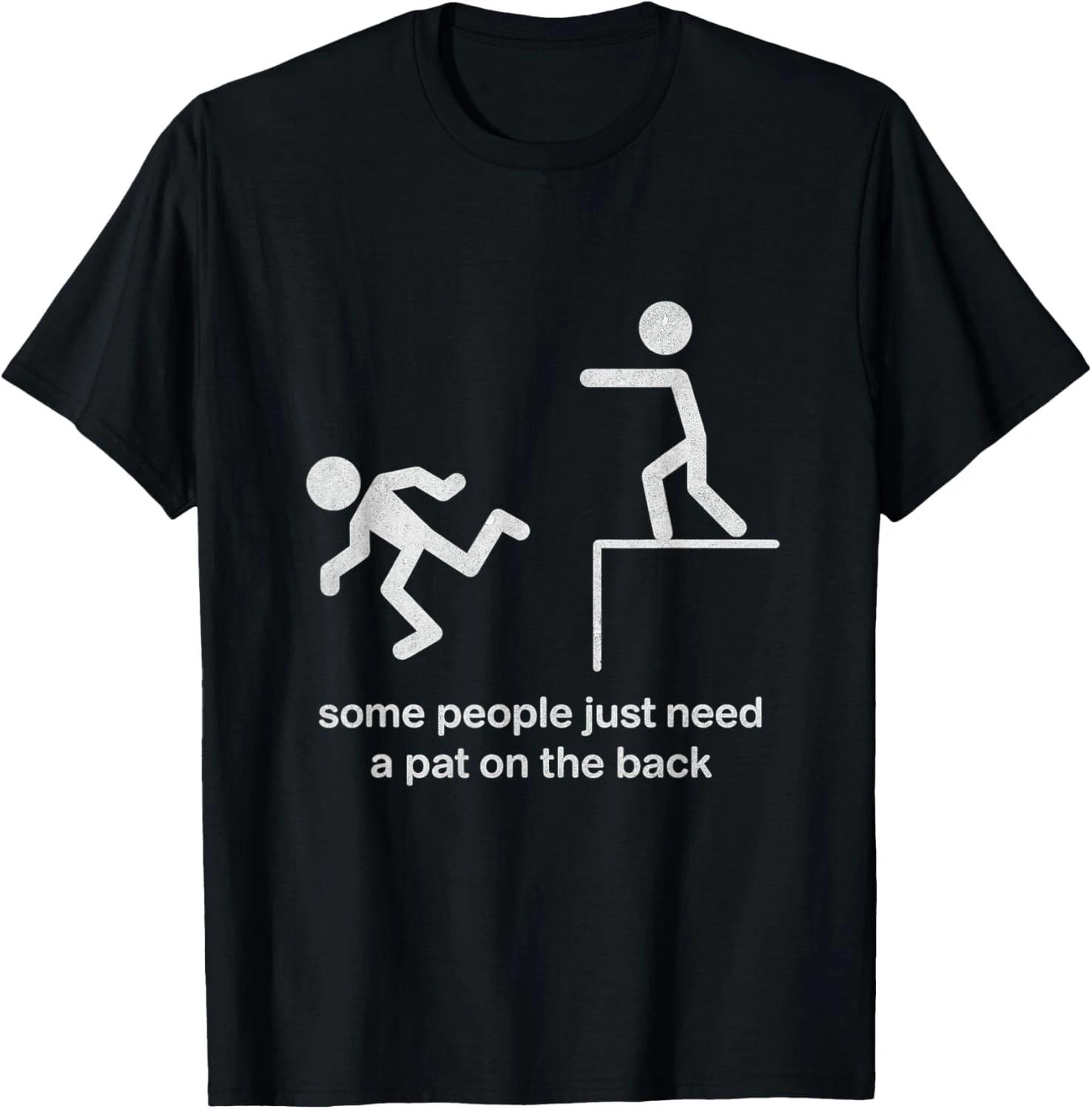Funny Some People Just Need a Pat on The Back Funny Sarcasm Gift Unisex T-Shirt 2XL