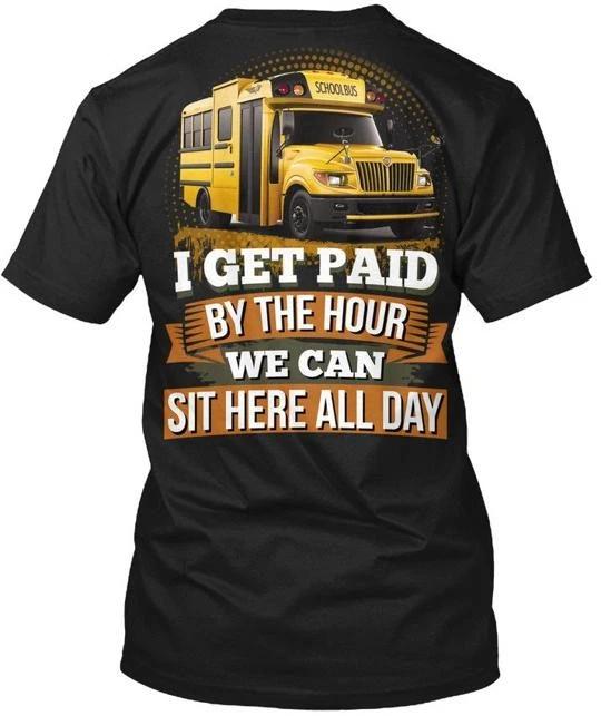 

School Bus Driver I Get Paid By The TTshirt Made in the USA Size S to 5XL S