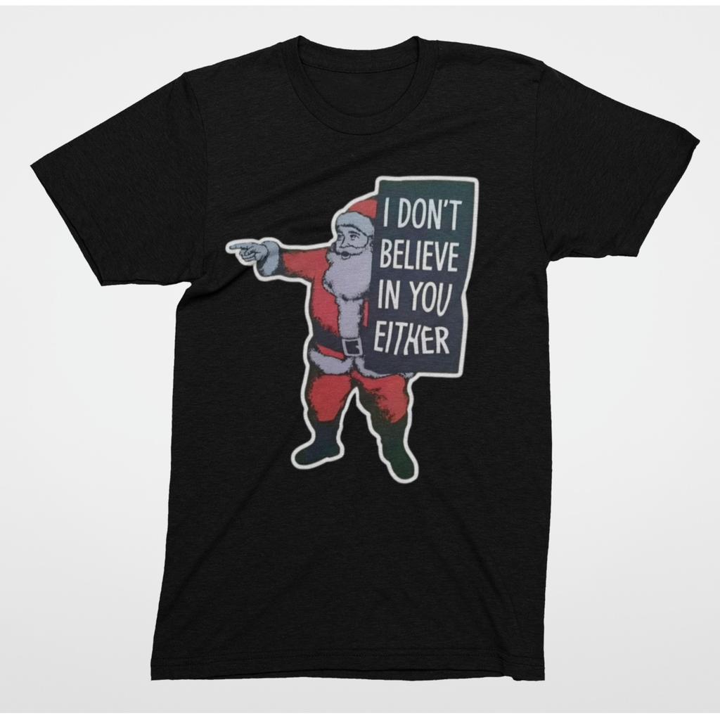 Sarcastic Santa Graphic Tee Don't Believe In You Holiday Humor Shirt