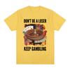 Funny Don't Be A Loser Keep Gambling Meme T Shirt Men Women Clothing Fashion Vintage Short Sleeve T Shirts Cotton Loose T-shirts