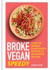 Kniha Broke Vegan: Speedy : Over 100 Budget Plant-based Recipes In 30 Minutes or Less