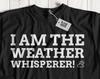I Am The Weather Whisperer! Unisex Funny Meteorologist T-Shirt Storm Chaser Tees