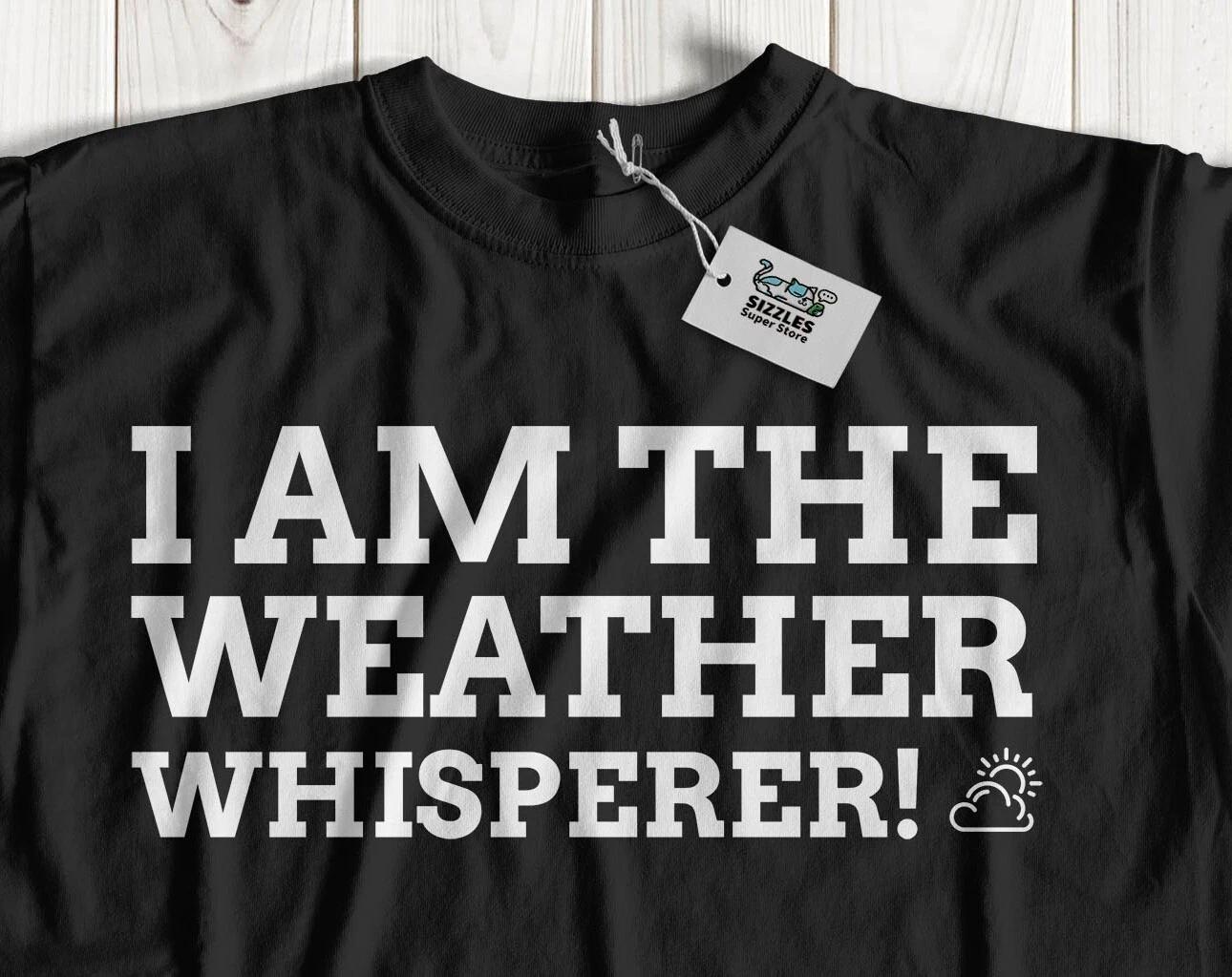 I Am The Weather Whisperer! Unisex Funny Meteorologist T-Shirt Storm Chaser Tees L