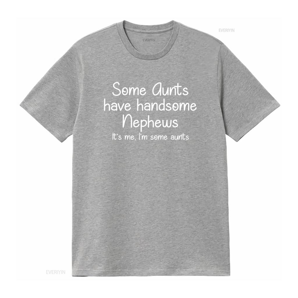 Some Aunts Have Handsome Nephews Cool Aunt T Shirt Auntie Funny From Nephew vintage Washed Slightly Soft Versatile homme Unisex