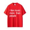 I Like Music More Than People Funny Meme T-shirt Unisex Women Casual Cotton Vintage Short Sleeve Oversized Tshirt Streetwear Unisex