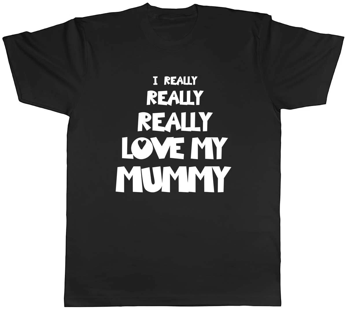 I Really Really Love My Mummy Mens Unisex T-Shirt Tee XXXL