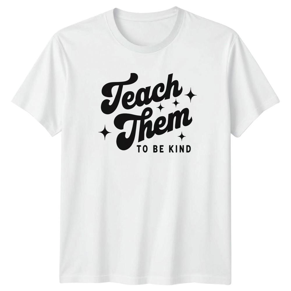 Teach Them To Be Kind Unisexs TShirt Teacher Gift For Her S
