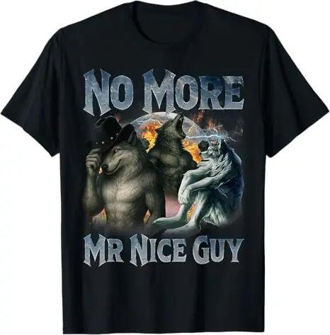 Funny Alpha Wolf Meme Unhinged Brainrot Tops No More Mr Nice Guy Print TShirt Oversize Fashion Casual Street TShirt Unisex XL