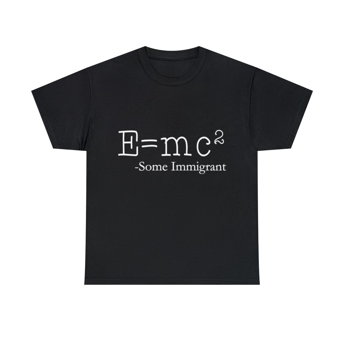 E=Mc2 Some Immigrant Graphic Tee Shirt, S-5XL XXL