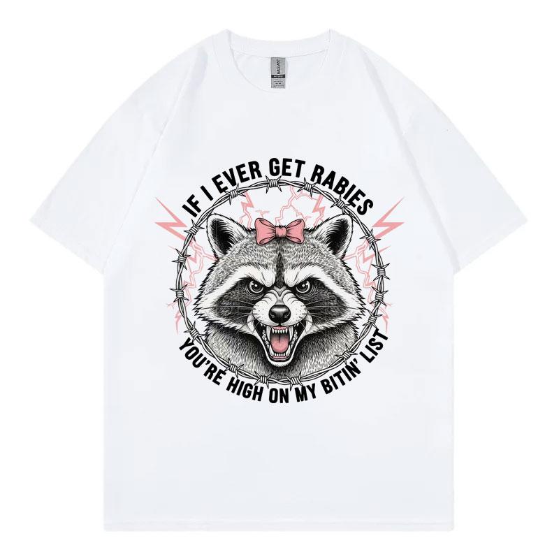 If I Ever Get Rabies Youre High on My Bitin List Tshirt Funny Raccoon Graphic T Shirts Unisex Summer Fashion Vintage Tshirts