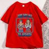 Say No To Sports T Shirt Funny Cotton Short Sleeve Round Neck Tshirt Unisex Streetwear Casual Loose Tee Shirt Clothes Oversized