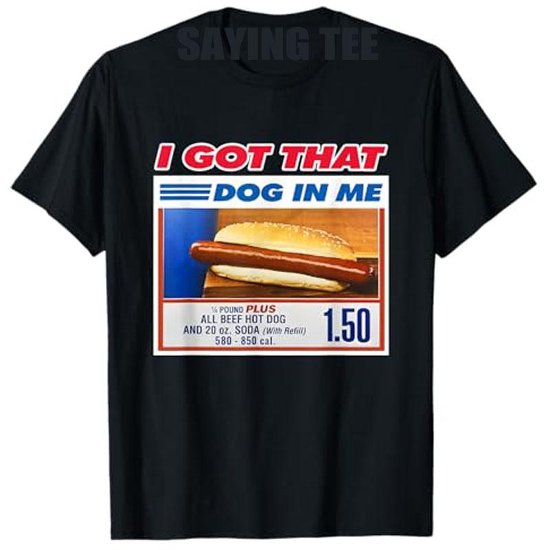 I Got That Dog in Me Funny Hotdog Meme Sarcastic Joke Quote T-Shirt Humor Funny Short Sleeve Blouses Saying Tee Top Novelty Gift L