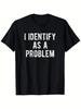 I Identify As a Problem Humor Sarcastic Humor T-Shirt - 100% Fiber, Men's Casual Crew Neck Heat Transfer T-Shirt, Slight