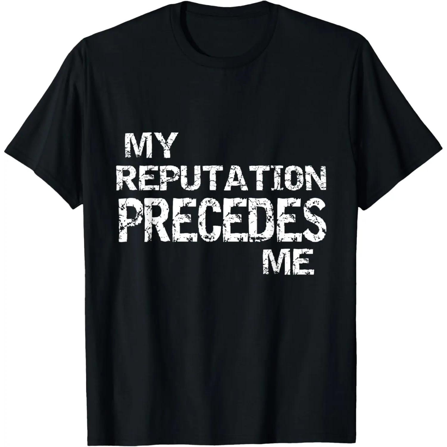 My Reputation Precedes Me T-Shirt T-Shirt S чёрный