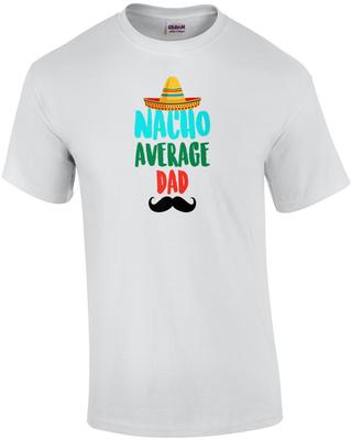 Nacho Average Dad - Funny Dad T-shirt Unisex T-Shirt