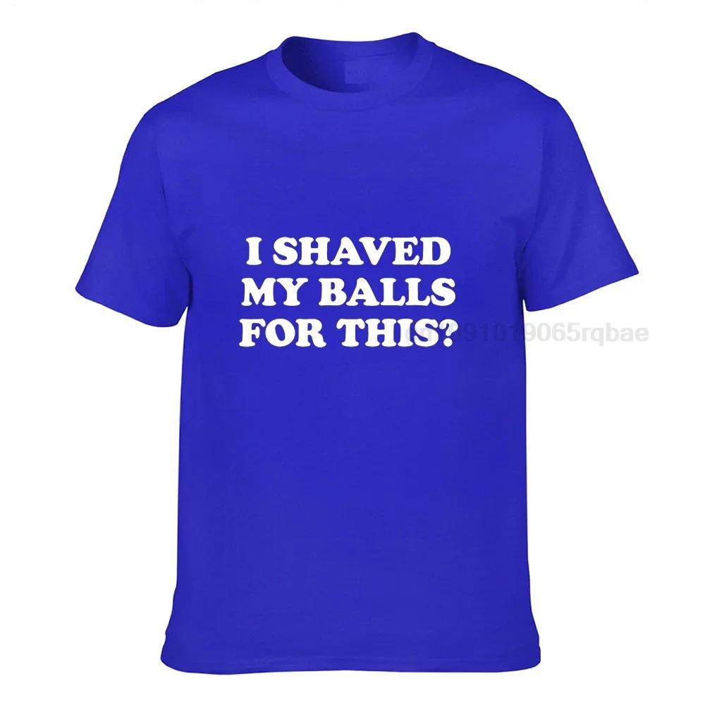 I Shaved My Balls For This Funny Gift Tshirt Unisex Printed Top Tshirts Tops Tees For Unisex Newest Cotton Casual Tshirts