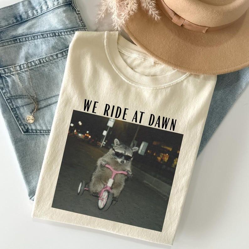 We Ride at Dawn Shirt, Funny Racoon Shirt, Chaotic Shirt, Adult Humor Shirt
