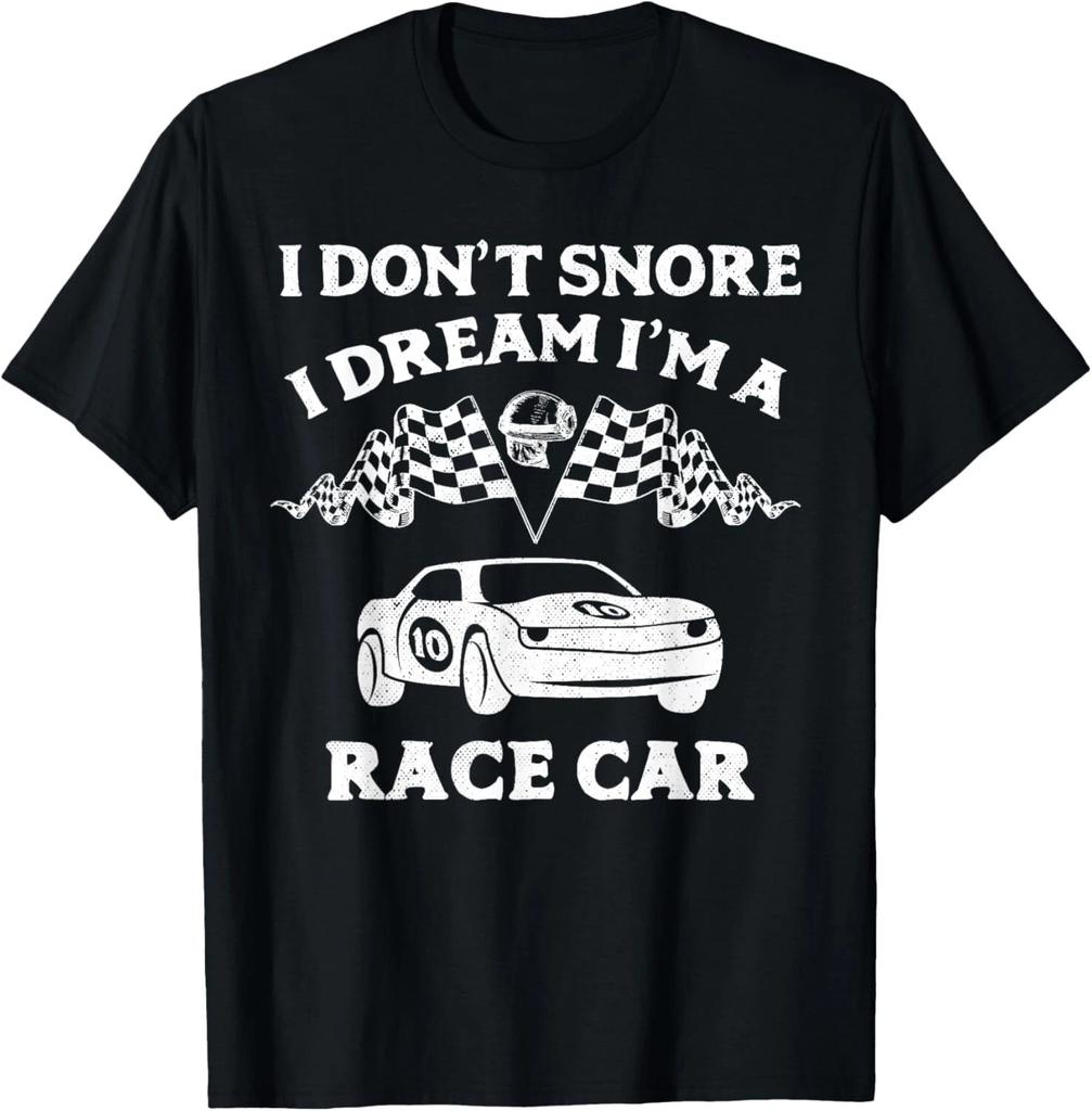I Don_t Snore I Dream I_m a Race Car T-Shirt Racing Gift Unisex T-Shirt