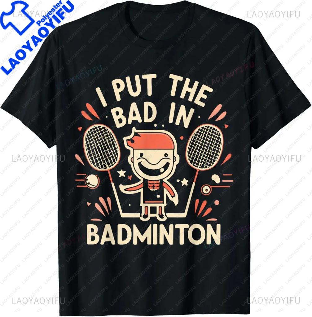 I Put The Bad in Badminton TShirt  Badminton Player Tee  Shirts for Men Graphic T Shirts Streetwear Camisas