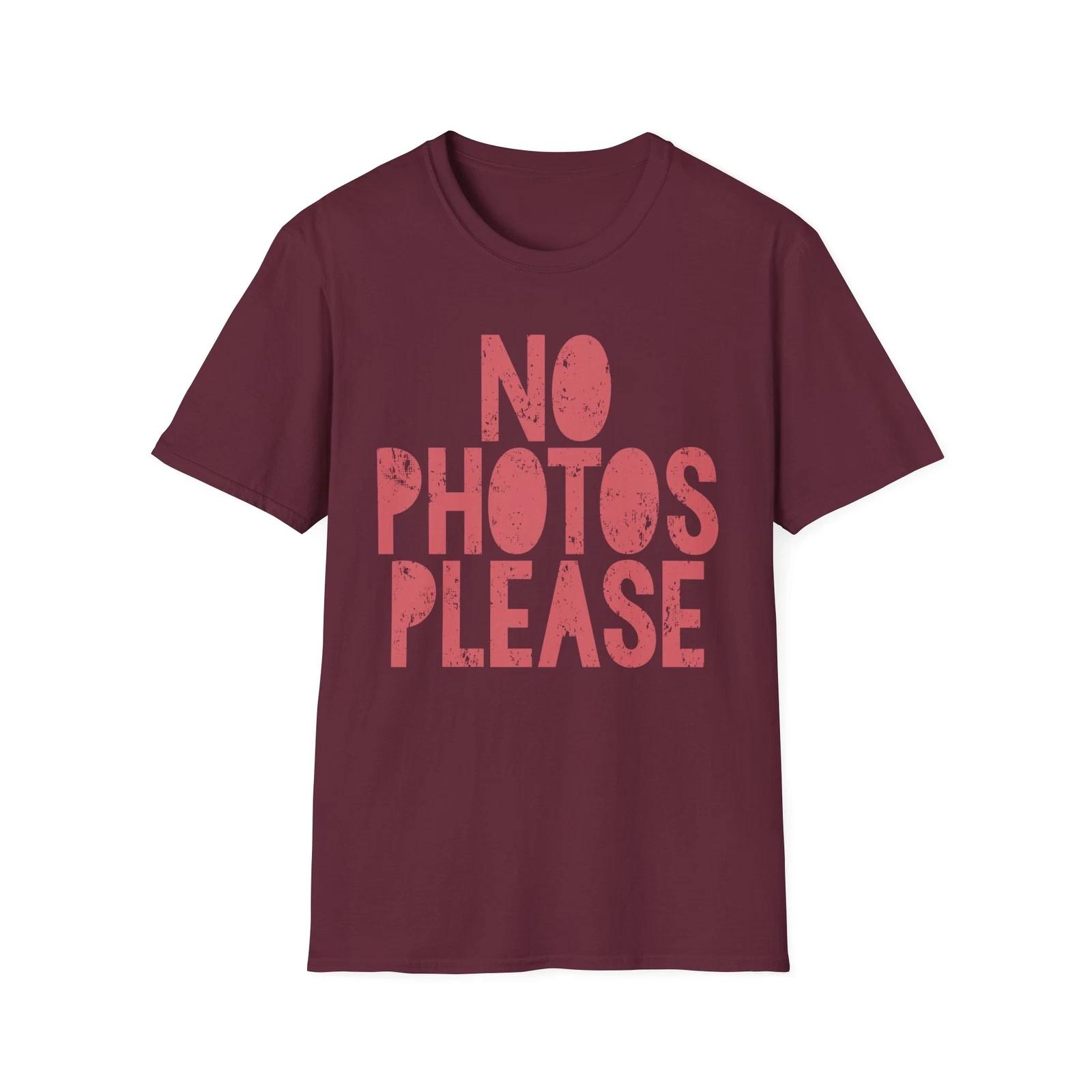 NO PHOTOS PLEASE T-Shirt Funny Quotes Abstract Design Trendy Lifestyle Fashion  2 4XL