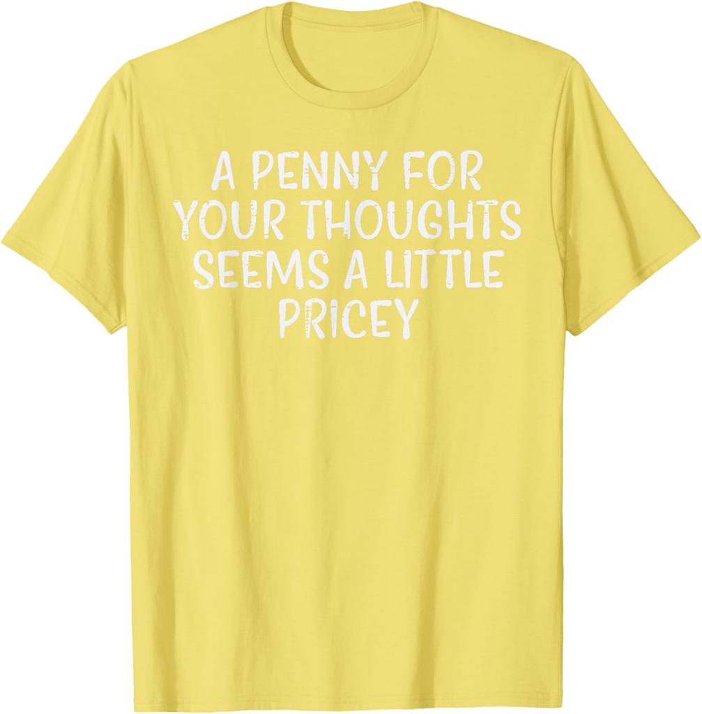 A Penny For Your Thoughts Pricey Funny Sarcastic Graphic Tee Cotton Casual Short Sleeve TShirt